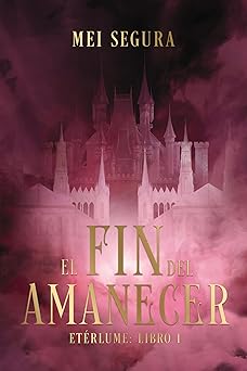 El fin del amanecer: Etérlume libro 1 (Faeris Editorial) (Spanish Edition)