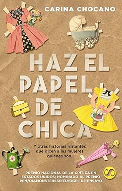 Haz el papel de chica: Y otras historias irritantes que dicen a las mujeres quiénes son