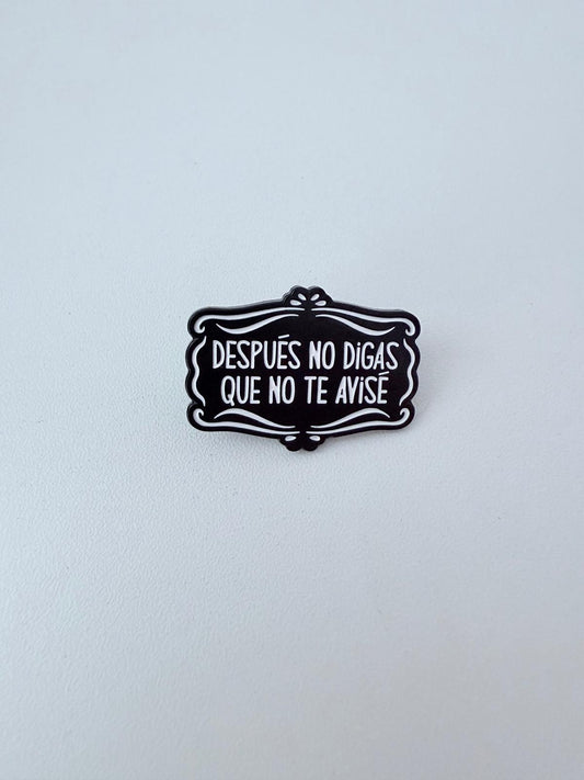Pin "Después no digas que no te avisé"